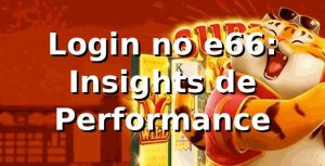 Login no e66: Insights de Performance 📊